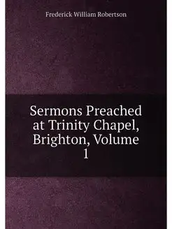 Sermons Preached at Trinity Chapel, B