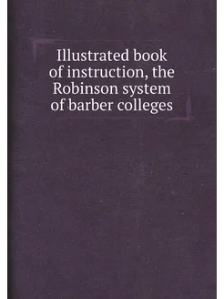 Illustrated book of instruction, the Robinson system