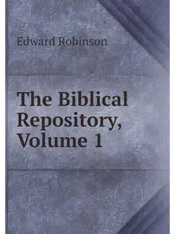 The Biblical Repository, Volume 1