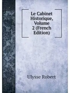 Le Cabinet Historique, Volume 2 (Fren