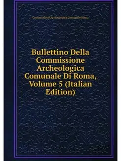 Bullettino Della Commissione Archeolo