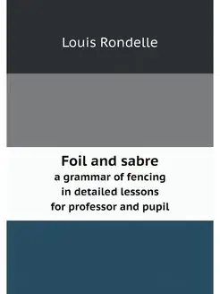 Foil and sabre. a grammar of fencing