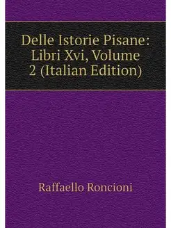 Delle Istorie Pisane Libri Xvi, Volu