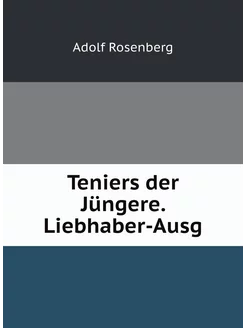 Teniers der Jüngere. Liebhaber-Ausg (German Edition)