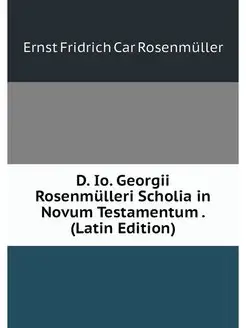 D. Io. Georgii Rosenmulleri Scholia i