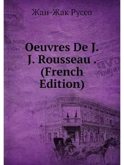 Oeuvres De J.J. Rousseau . (French Ed