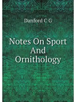 Notes On Sport And Ornithology