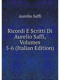 Ricordi E Scritti Di Aurelio Saffi, V