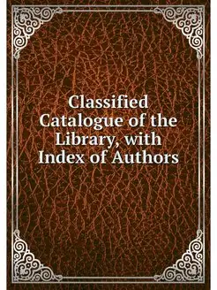 Classified Catalogue of the Library