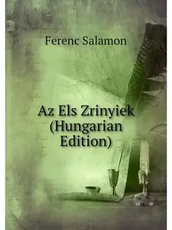 Az Els Zrinyiek (Hungarian Edition)