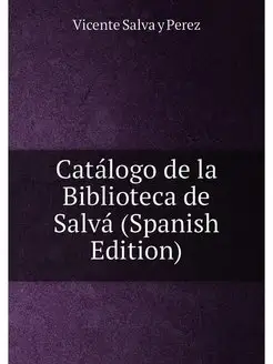 Catalogo de la Biblioteca de Salva (S