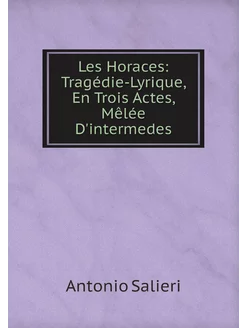 Les Horaces Tragédie-Lyrique, En Trois Actes, Mêlée