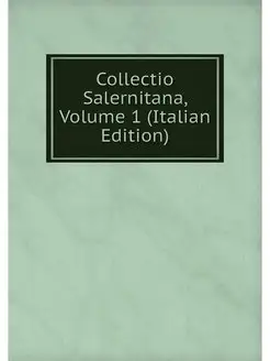 Collectio Salernitana, Volume 1 (Ital