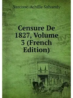 Censure De 1827, Volume 3 (French Edi