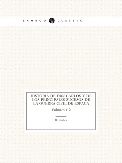 Historia De Don Carlos Y De Los Princ