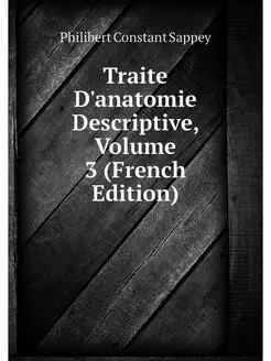 Traite D'anatomie Descriptive, Volume