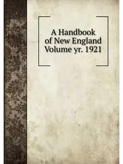 A Handbook of New England Volume yr