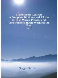 Shakespeare-Lexicon A Complete Dictionary of All th