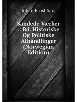 Samlede Vaerker . Bd. Historiske Og