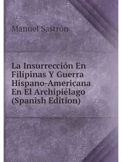 La Insurreccion En Filipinas Y Guerra