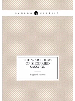 The war poems of Siegfried Sassoon