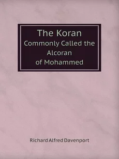 The Koran. Commonly Called the Alcora