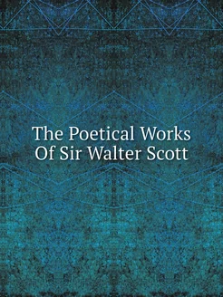 The Poetical Works Of Sir Walter Scott