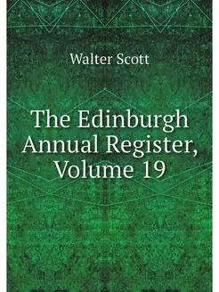 The Edinburgh Annual Register, Volume 19