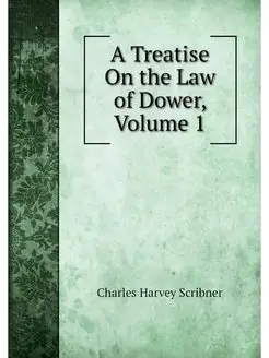 A Treatise On the Law of Dower, Volume 1