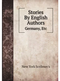 Stories By English Authors. Germany, Etc