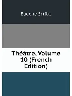 Theatre, Volume 10 (French Edition)