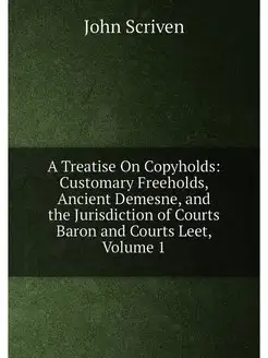 A Treatise On Copyholds Customary Fr