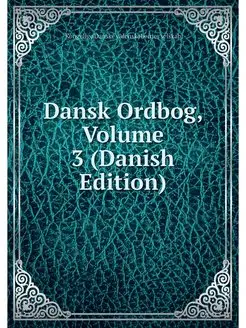 Dansk Ordbog, Volume 3 (Danish Edition)