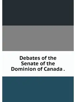 Debates of the Senate of the Dominion