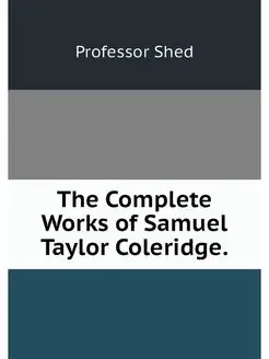 The Complete Works of Samuel Taylor C