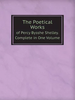 The Poetical Works of Percy Bysshe Sh