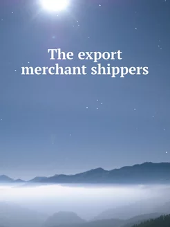 The export merchant shippers