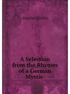 Angelus Silesius A Selection from th