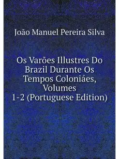 Os Varoes Illustres Do Brazil Durante