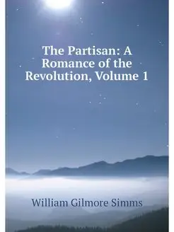 The Partisan A Romance of the Revolu