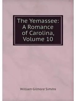 The Yemassee A Romance of Carolina