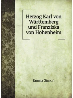 Herzog Karl von Württemberg und Franziska von Hohenheim