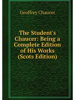 The Student's Chaucer Being a Comple