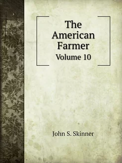 The American Farmer. Volume 10