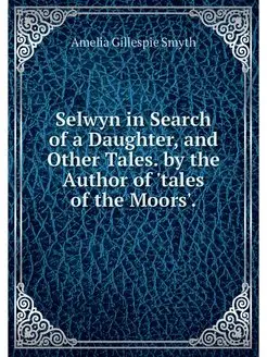 Selwyn in Search of a Daughter, and O