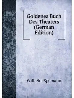 Goldenes Buch Des Theaters (German Ed