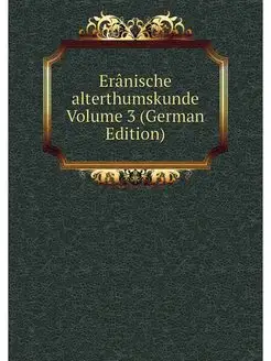 Eranische alterthumskunde Volume 3 (G