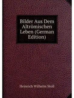 Bilder Aus Dem Altromischen Leben (Ge