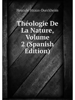 Theologie De La Nature, Volume 2 (Spa