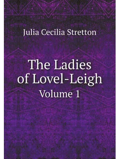 The Ladies of Lovel-Leigh. Volume 1